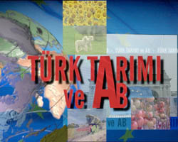 TÜRK TARIMI VE AB PROGRAMI (Her cuma günü saat 18.00 ‘ da TRT –GAP’ ta)