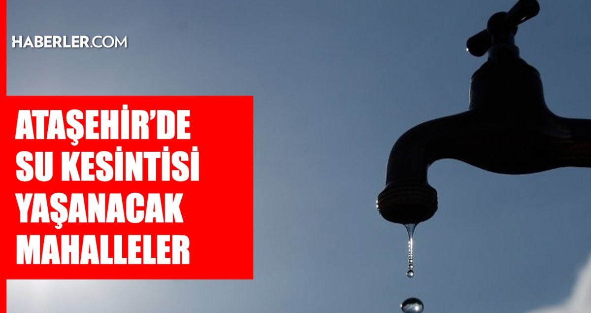 İstanbul ATAŞEHİR su kesintisi! 2-3 Mayıs İSKİ Ataşehir su kesintisi ne zaman bitecek, sular ne zaman gelecek?