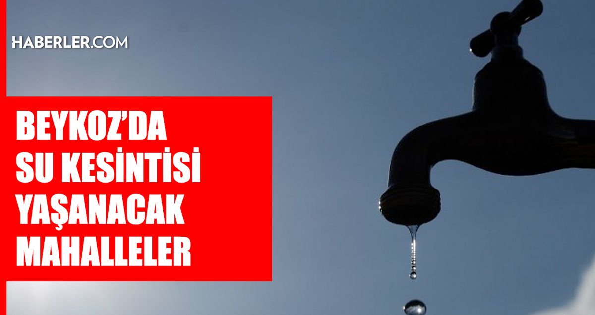 İstanbul BEYKOZ su kesintisi! 2-3 Mayıs İSKİ Beykoz su kesintisi ne zaman bitecek, sular ne zaman gelecek?