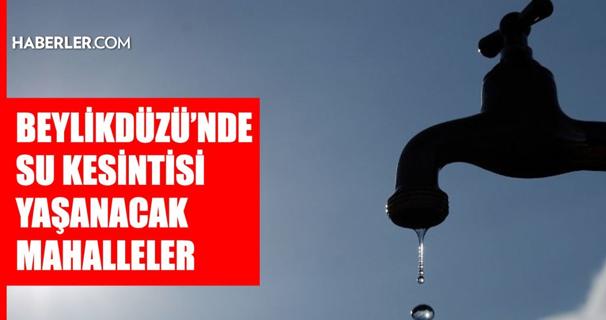 İstanbul BEYLİKDÜZÜ su kesintisi! 1-2 Mayıs İSKİ Beylikdüzü su kesintisi ne zaman bitecek, sular ne zaman gelecek?