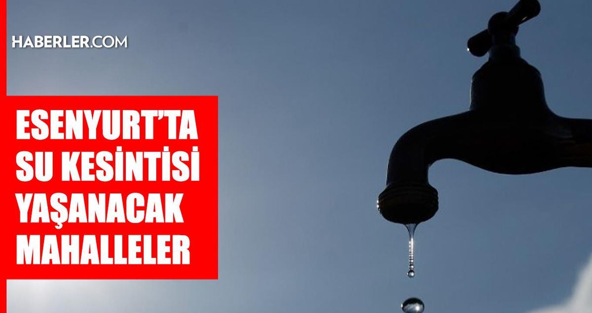 İstanbul ESENYURT su kesintisi! 12-13 Mayıs İSKİ Esenyurt su kesintisi ne zaman bitecek, sular ne zaman gelecek?