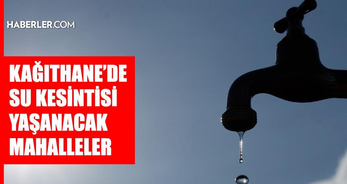 İstanbul KAĞITHANE su kesintisi! 16-17 Mayıs İSKİ Kağıthane su kesintisi ne zaman bitecek, sular ne zaman gelecek?