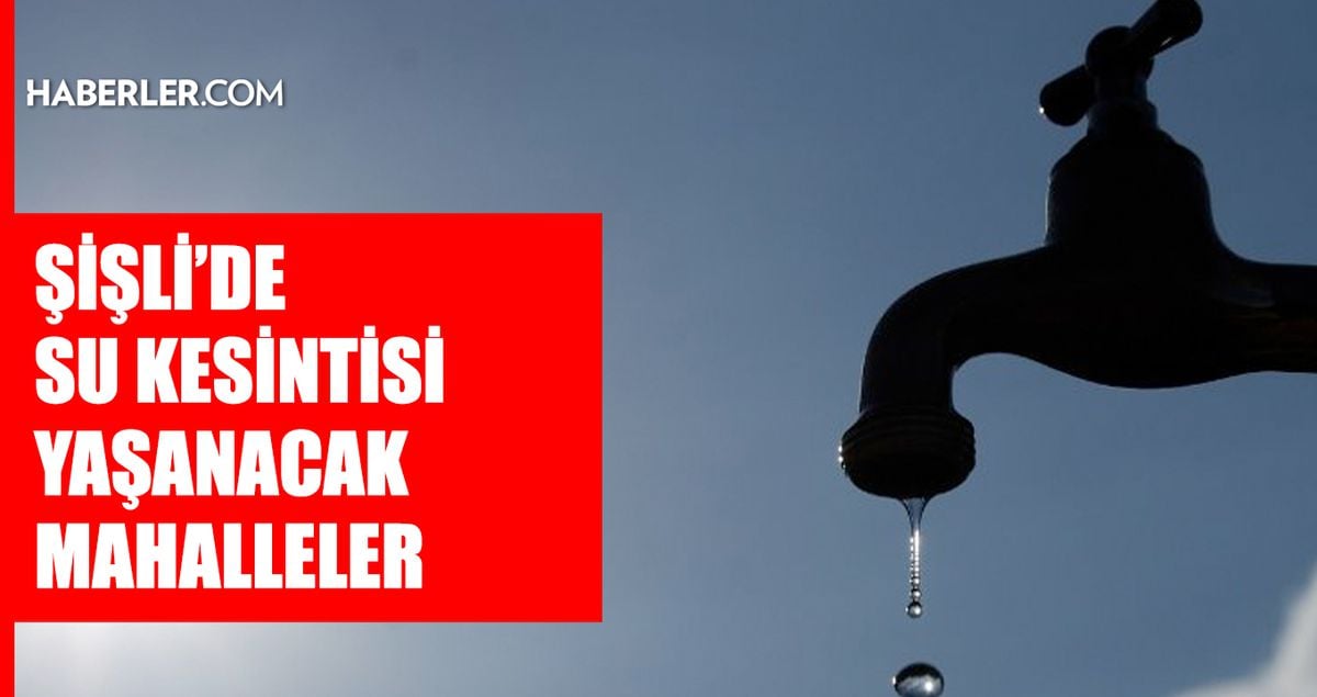 İstanbul ŞİŞLİ su kesintisi! 1-2 Mayıs İSKİ Şişli su kesintisi ne zaman bitecek, sular ne zaman gelecek?