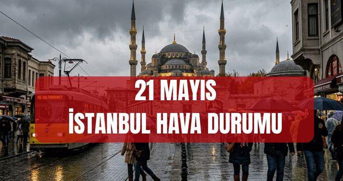METEOROLOJİ İSTANBUL HAVA DURUMU 21 MAYIS: Bugün İstanbul'da hava nasıl olacak? İstanbul'da yağmur saat kaçta başlayacak, ne kadar sürecek?